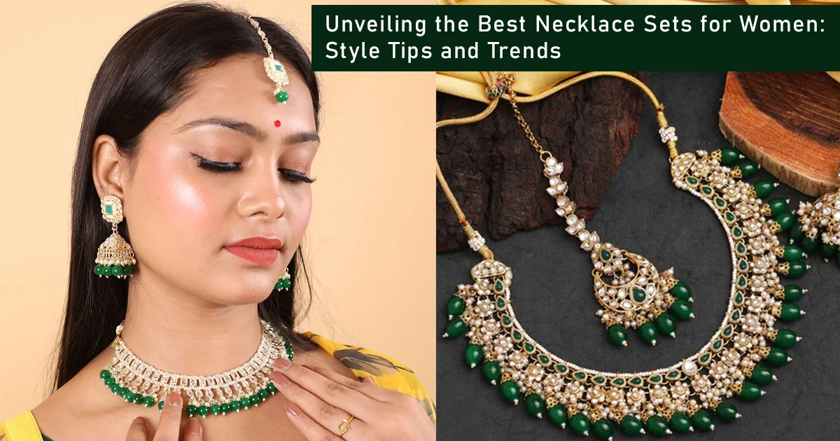 Unveiling the Best Necklace Sets for Women: Style Tips and Trends