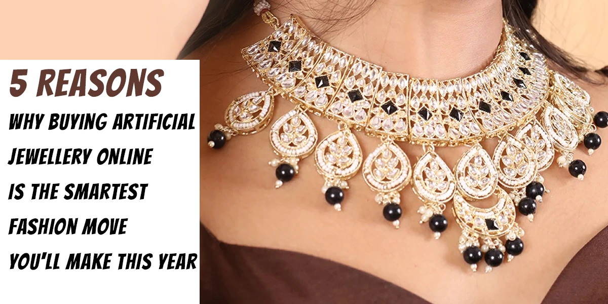 5 Reasons Why Buying Artificial Jewellery Online is the Smartest Fashion Move You'll Make This Year